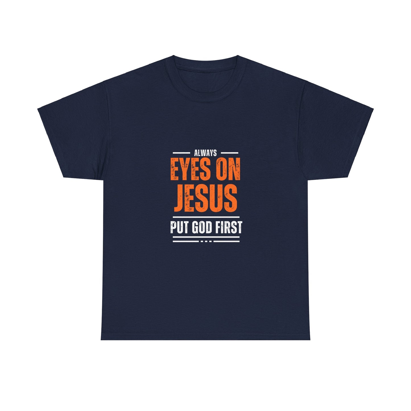 Always Eyes on Jesus Unisex Heavy Cotton Tee - Put God First Shirt