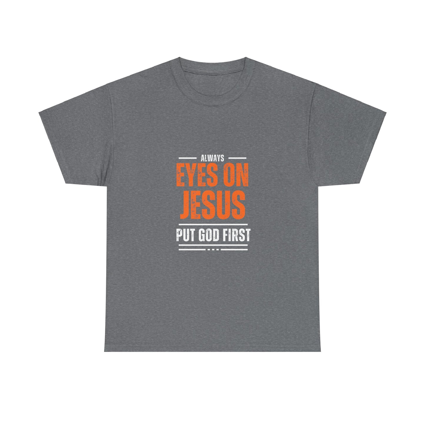 Always Eyes on Jesus Unisex Heavy Cotton Tee - Put God First Shirt