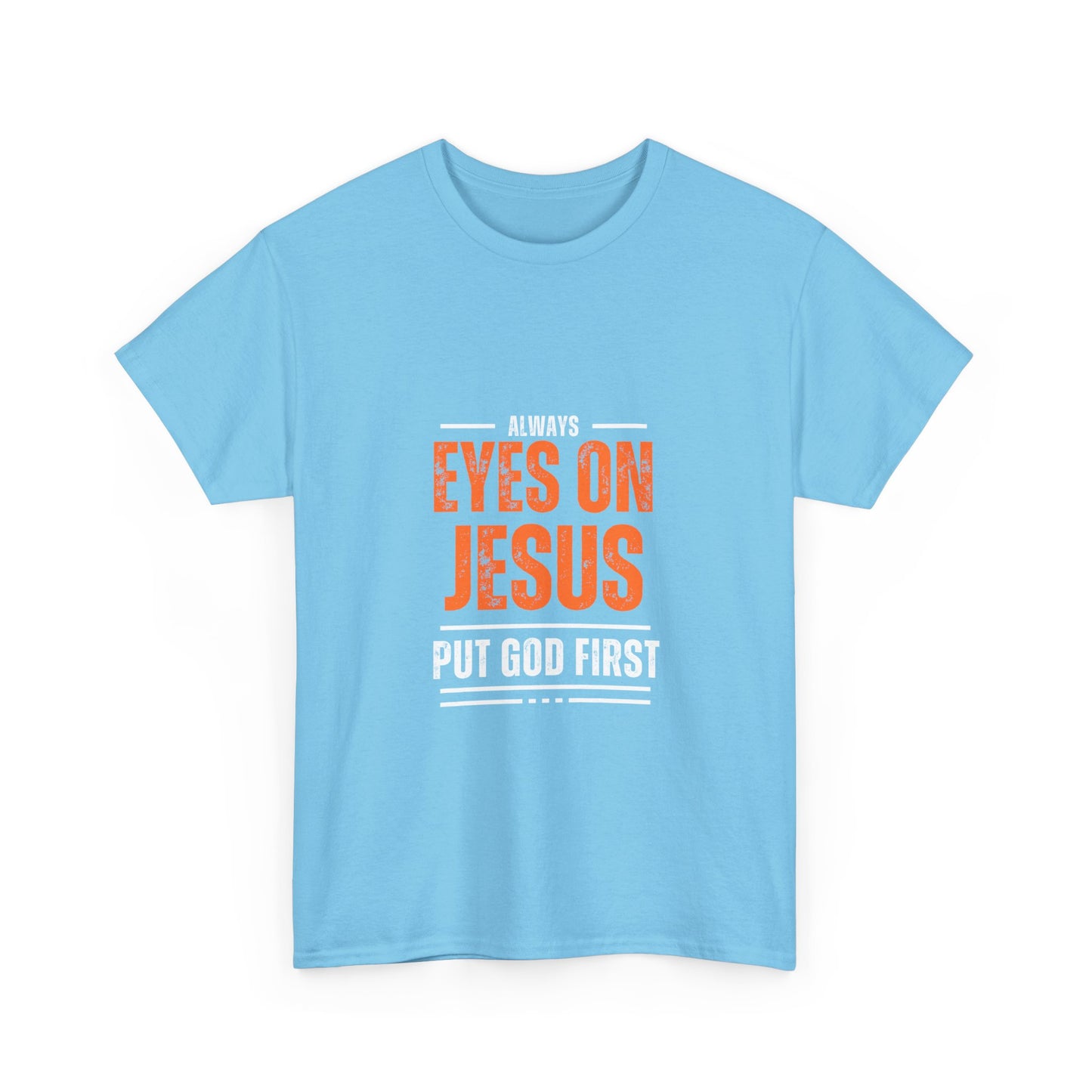 Always Eyes on Jesus Unisex Heavy Cotton Tee - Put God First Shirt