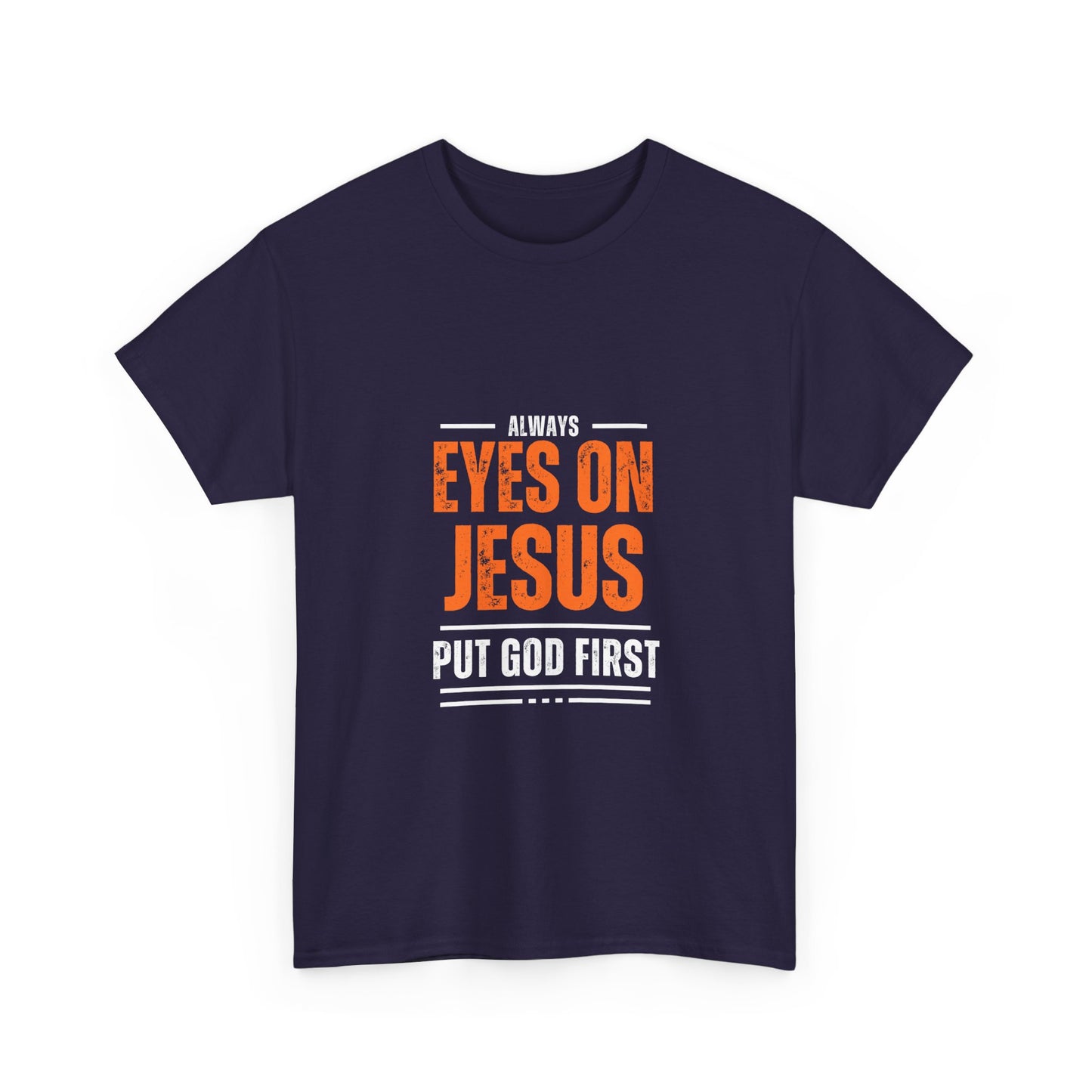 Always Eyes on Jesus Unisex Heavy Cotton Tee - Put God First Shirt