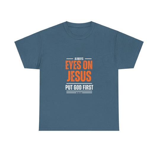 Always Eyes on Jesus Unisex Heavy Cotton Tee - Put God First Shirt