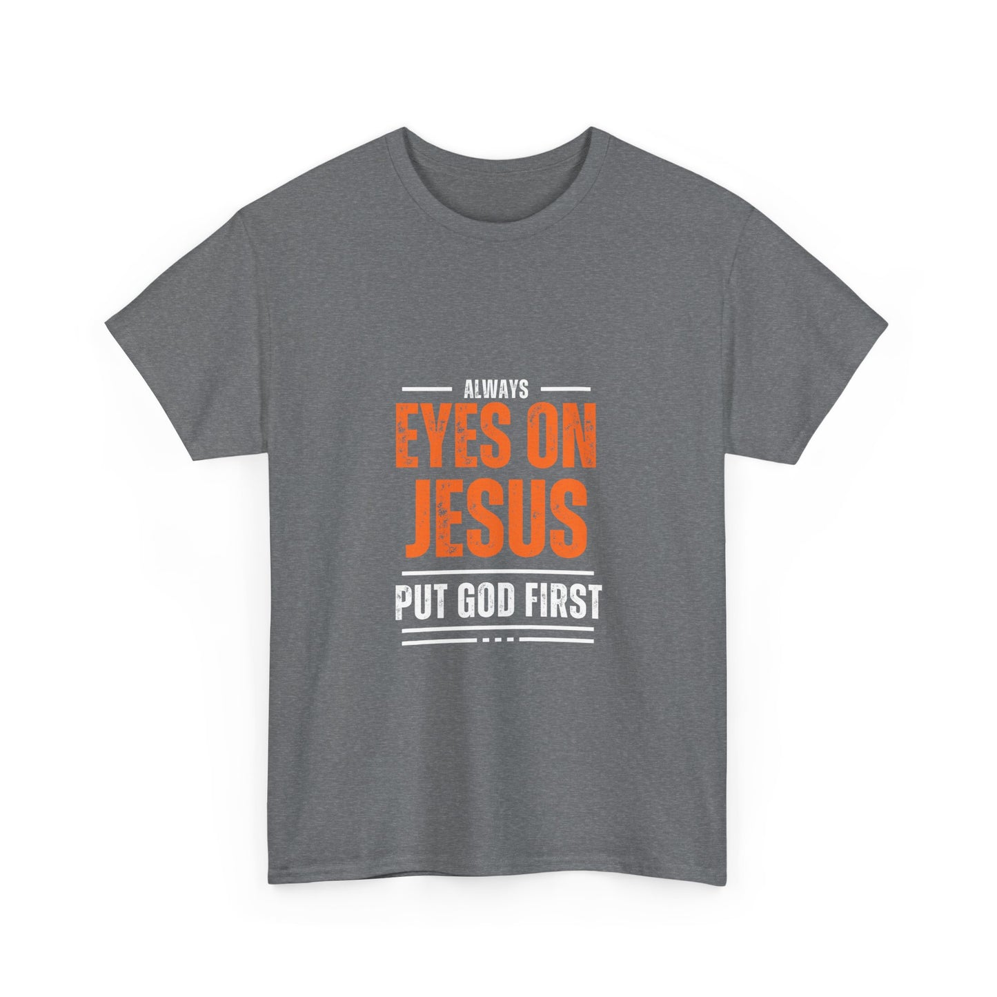 Always Eyes on Jesus Unisex Heavy Cotton Tee - Put God First Shirt