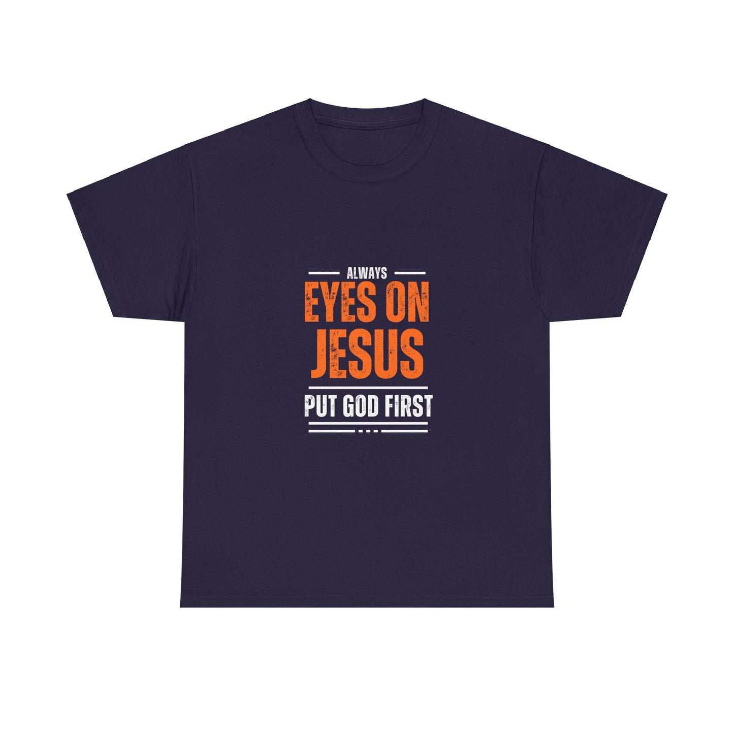 Always Eyes on Jesus Unisex Heavy Cotton Tee - Put God First Shirt