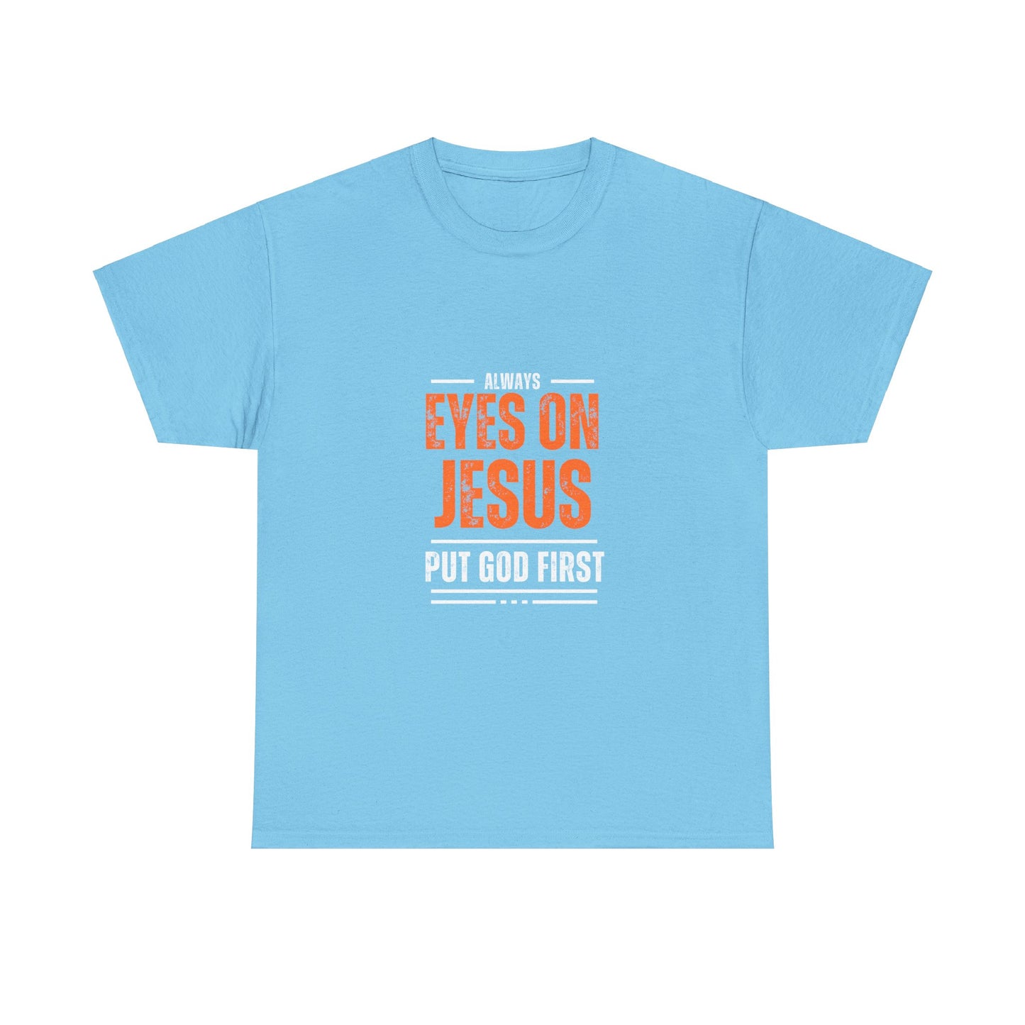 Always Eyes on Jesus Unisex Heavy Cotton Tee - Put God First Shirt